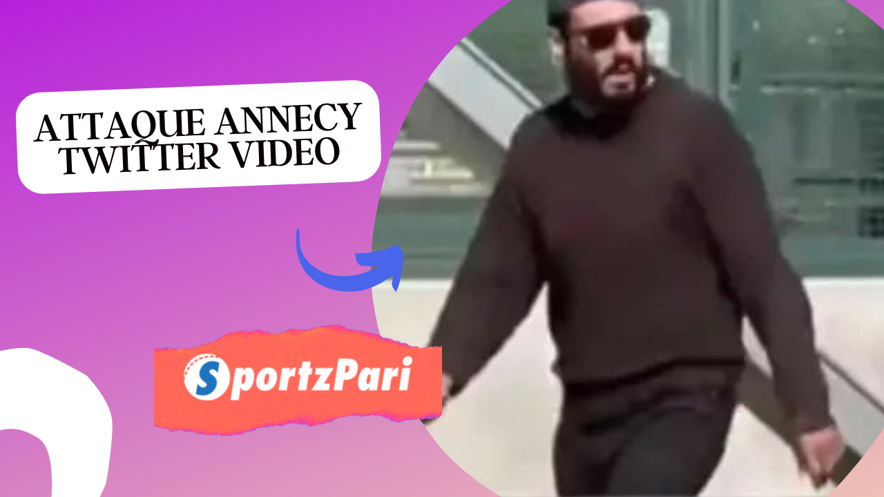 Attaque Annecy Twitter Video: Examine the Viral Case Update